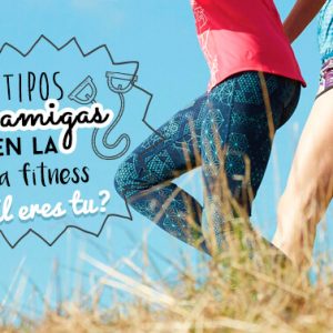 5 tipos de amigas en la vida fitness ¿Cuál eres tú?