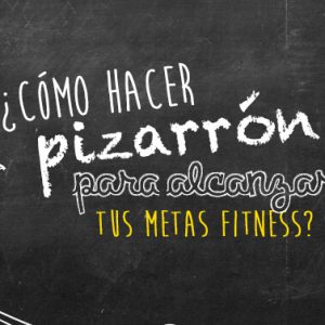 ¿Cómo hacer un pizarrón para alcanzar tus metas fitness?