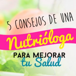 5 consejos de una nutrióloga para mejorar tu salud