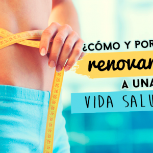 ¿Cómo y por qué renovarme a una vida saludable?