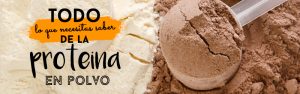 Todo lo que necesitas saber de la proteína en polvo